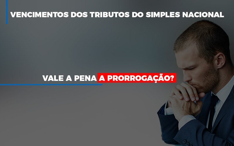 vale-a-pena-a-prorrogacao-dos-investimentos-dos-tributos-do-simples-nacional - Vale a pena a prorrogação dos vencimentos dos tributos do Simples Nacional?