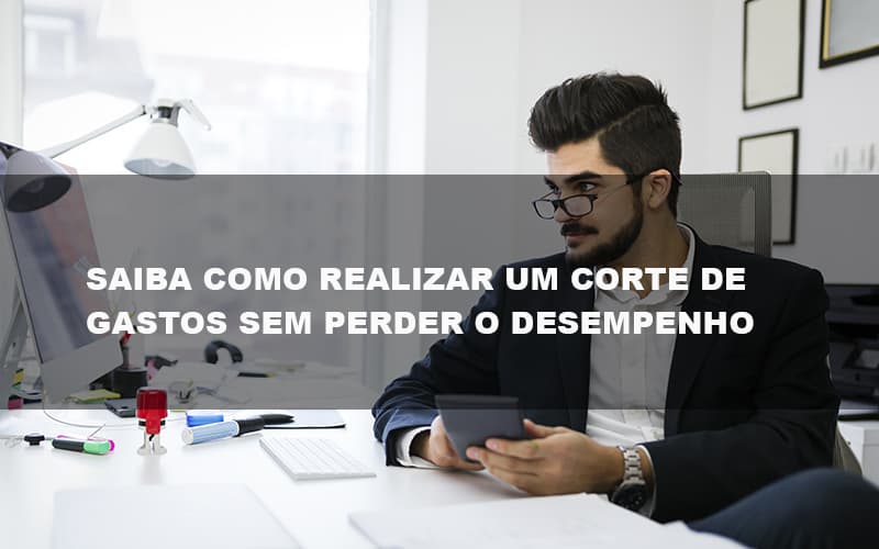 Saiba Como Realizar Um Corte De Gastos Assertivo Sem Perder O Desempenho E Ainda Conseguir Lucrar Durante De Crise Econômica - Contabilidade no Itaim Paulista - SP | Abcon Contabilidade - Corte de Gastos: como fazer da forma certa em empresas?