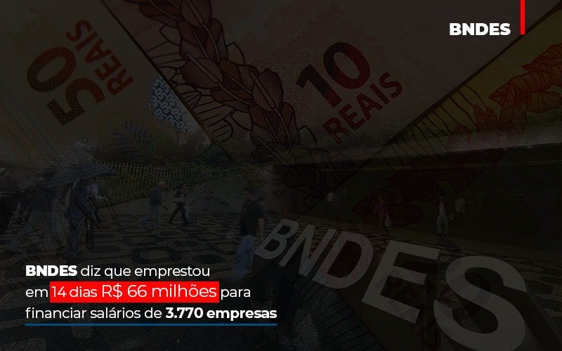 Bndes Dis Que Emprestou Em 14 Dias Rs 66 Milhoes Para Financiar Salarios De 3770 Empresas - Contabilidade no Itaim Paulista - SP | Abcon Contabilidade - BNDES diz que emprestou em 14 dias R$ 66 milhões para financiar salários de 3.770 empresas