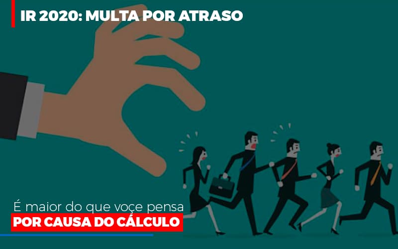 Ir 2020 Multa Por Atraso E Maior Do Que Voce Pensa Por Causa Do Calculok - JB Contabilidade - IR 2020: Multa por atraso é maior do que você pensa por causa do cálculo