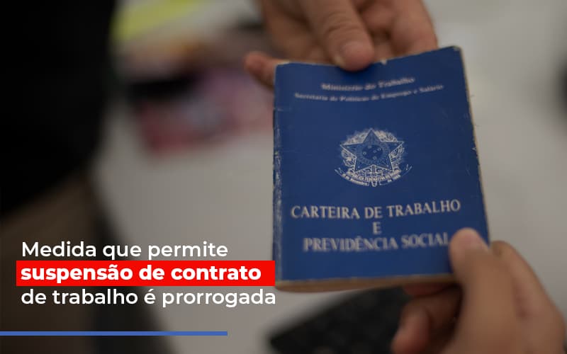 medida-que-permite-suspensao-de-contrato-de-trabalho-e-prorrogada - Medida que permite suspensão de contrato de trabalho é prorrogada