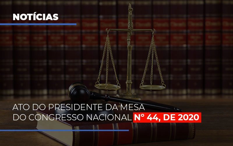 ato-do-presidente-da-mesa-do-congresso-nacional-n-44-de-2020 - ATO DO PRESIDENTE DA MESA DO CONGRESSO NACIONAL Nº 44, DE 2020