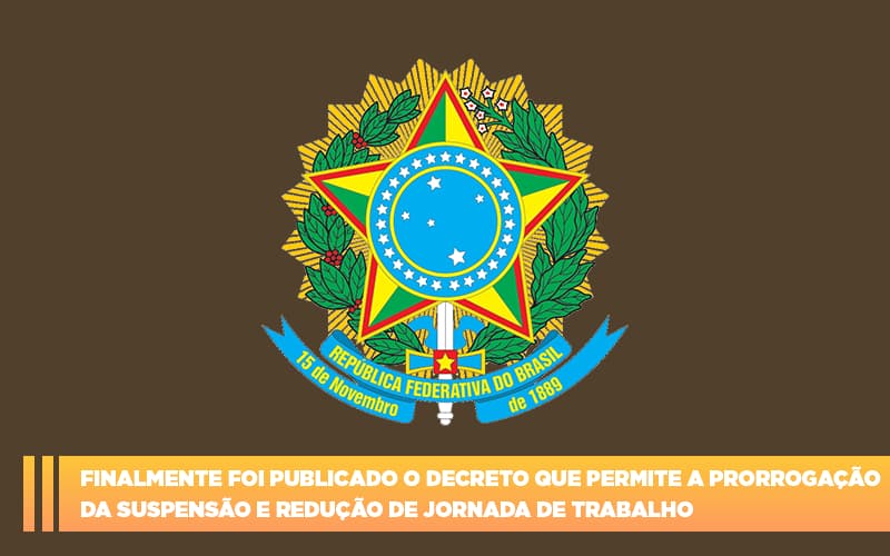 finalmente-foi-publicado-o-decreto-que-permite-a-prorrogacao-da-suspensao-e-reducao-de-jornada-de-trabalho - Finalmente foi publicado o decreto que permite a prorrogação da suspensão e redução de jornada de trabalho