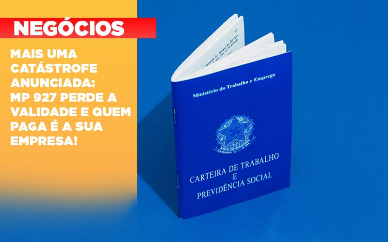 Mais Uma Catastrofe Anunciada Mp 927 Perde A Validade E Quem Paga E A Sua Empresa - JB Contabilidade - Mais uma catástrofe anunciada: MP 927 perde a validade e quem paga é a sua empresa!