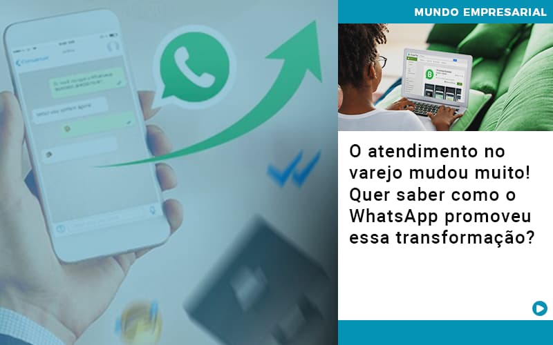 O Atendimento No Varejo Mudou Muito Quer Saber Como O Whatsapp Promoveu Essa Transformacao - JB Contabilidade - O atendimento no varejo mudou muito! Quer saber como o WhatsApp promoveu essa transformação?