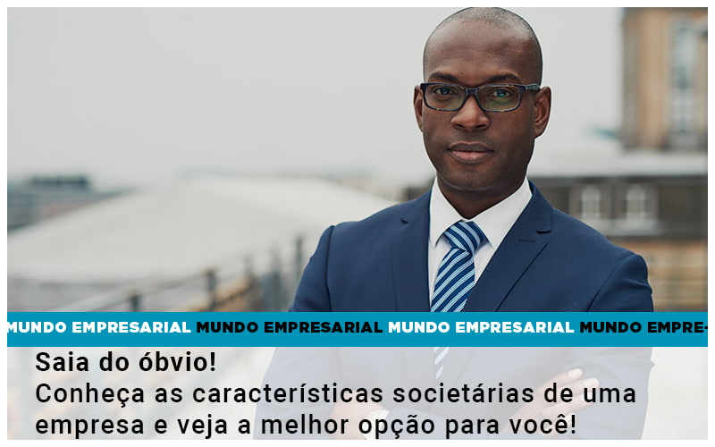 Saia Do Obvio Conheca As Caracteristiscas Societarias De Uma Empresa E Veja A Melhor Opcao Para Voce Quero Montar Uma Empresa - JB Contabilidade - Conta PJ – Por que é preciso ter uma e como abrir a sua?