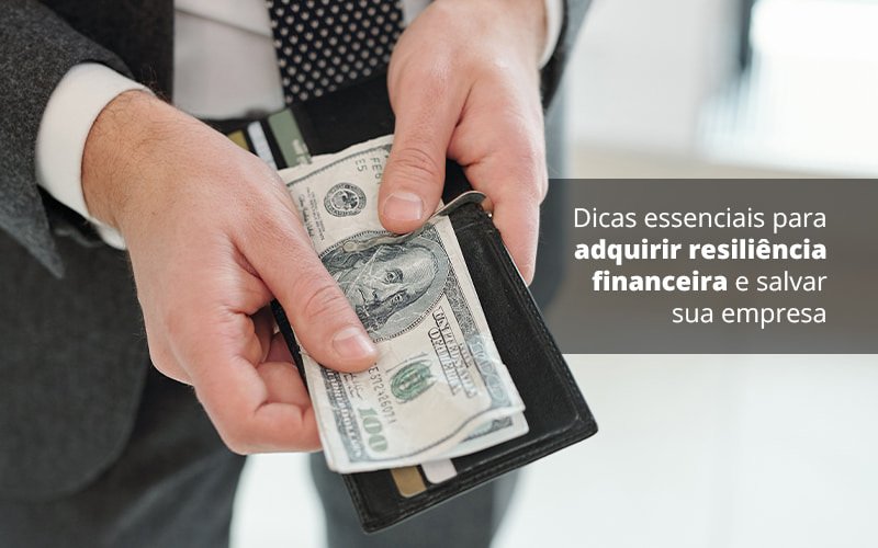 Dicas Essenciais Para Adquirir Resiliencia Financeira E Salvar Sua Empresa Post (1) - Quero montar uma empresa - Você sabe o que significa resiliência financeira?