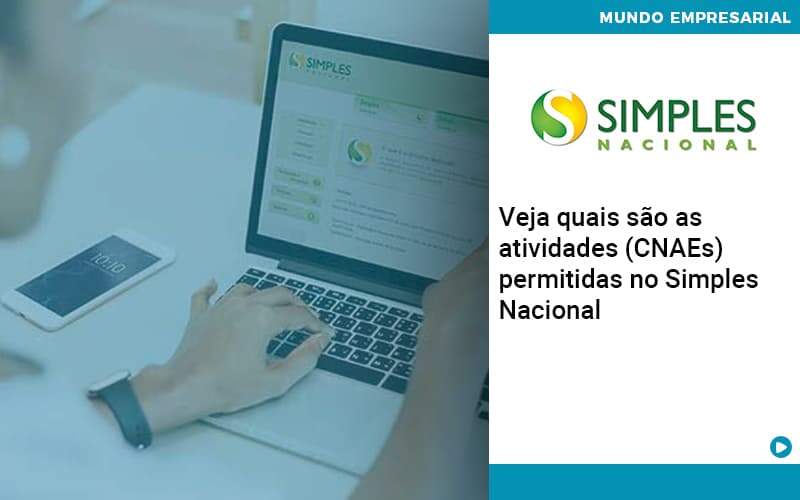 Veja Quais São As Atividades (cnaes) Permitidas No Simples Nacional - Quero montar uma empresa - Veja quais são as atividades (CNAEs) permitidas no Simples Nacional