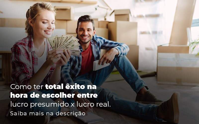 Como Ter Total Exito Na Hora De Escolher Entre Lucro Presumido X Lucro Real Post 1 - JB Contabilidade - Lucro Presumido x Lucro Real: Qual o ideal para a sua empresa