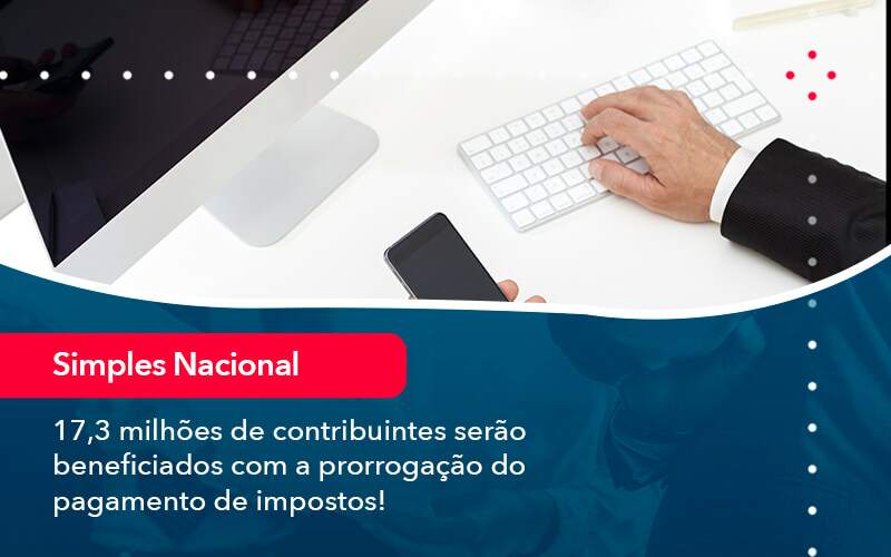 17 3 Milhoes De Contribuintes Serao Beneficiados Com A Prorrogacao Do Pagamento De Impostos 1 - JB Contabilidade - 17,3 milhões de contribuintes serão beneficiados com a prorrogação do pagamento de impostos!