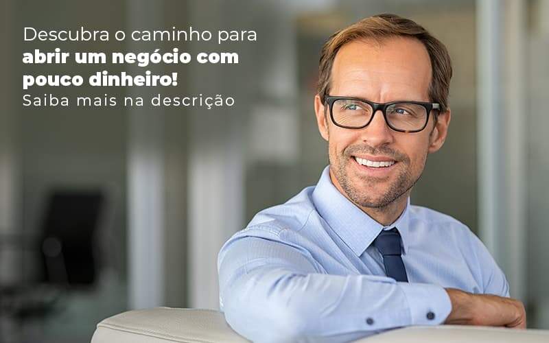 Descubra O Caminho Para Abrir Um Negocio Com Pouco Dinheiro Post 1 - JB Contabilidade - Como abrir um negócio com pouco dinheiro?