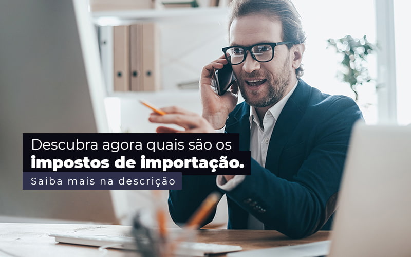 Descubra Agora Quais Sao Os Impostos De Importacao Post 1 - JB Contabilidade - Impostos de importação – quais são?