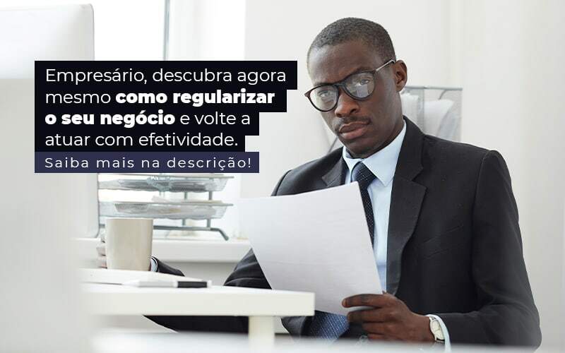 Empresario Descubra Agora Mesmo Com Oregularizar O Seu Negocio E Volte A Atuar Com Efetividade Post 1 - JB Contabilidade - Como regularizar empresa e voltar a atuar de forma efetiva?