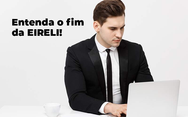 Entenda O Fim Da Eireli Blog 1 - JB Contabilidade - Fim da EIRELI: entenda o que ocorreu