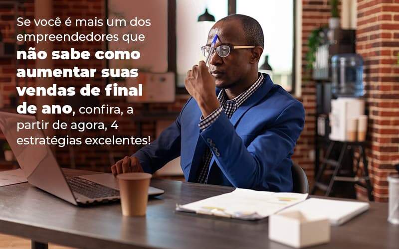 Se Voce E Mais Um Dos Empreendedores Que Nao Sabe Como Aumentar Suas Vendas De Final De Ano Confira A Partir De Agora 4 Estrategias Excelentes Blog 1 - JB Contabilidade - Veja 4 formas de alavancar suas vendas de final de ano